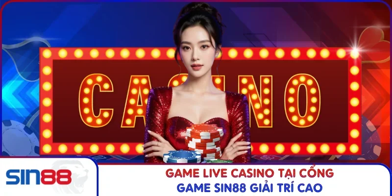 Game live casino tại cổng game Sin88 giải trí cao