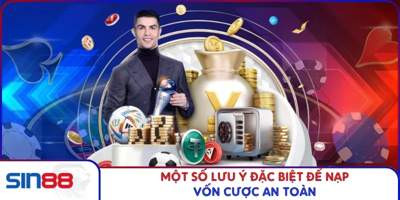 Một số lưu ý đặc biệt để nạp vốn cược an toàn