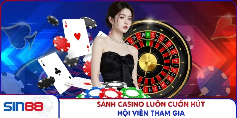 Sảnh Casino luôn cuốn hút hội viên tham gia