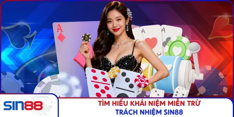 Tìm hiểu khái niệm miễn trừ trách nhiệm SIN88