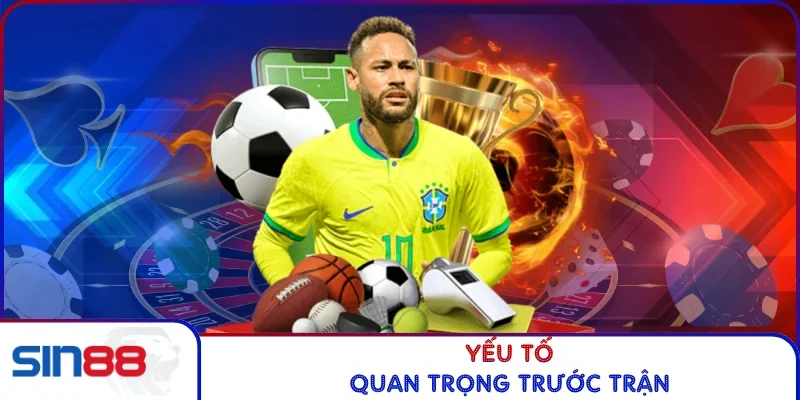 Yếu tố quan trọng trước trận